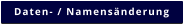 Daten- / Namensänderung