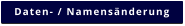 Daten- / Namensänderung
