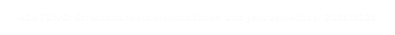 ACHTUNG: Erreichbarkeit Weihnachten und Jahreswechsel 2025/2026